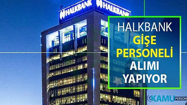 Halkbank 2019 Personel Alım İlanı Yayımlandı: Gişe Personeli Alımı Yapılıyor (İşte Online Başvuru Ekranı)