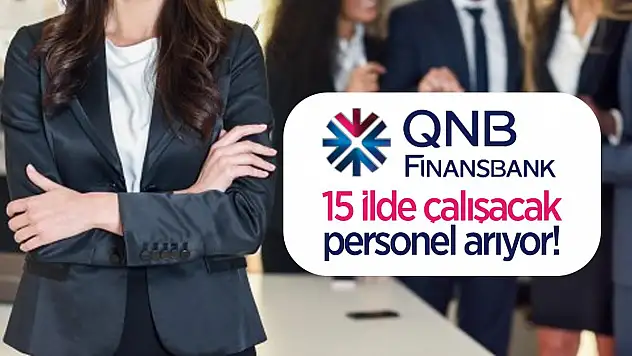 Qnb Finansbank 15 ilde çalışacak personel arıyor! Qnb Finansbank personel alımı başvurular Başladı