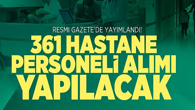 Resmi Gazete'de 361 hastane personeli alım ilanı yayımlandı!