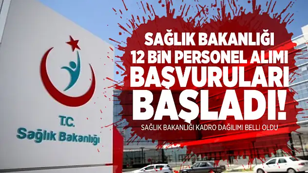 Sağlık Bakanlığı 12 bin personel alımı başvuruları başladı! Sağlık Bakanlığı kadro dağılımı belli oldu