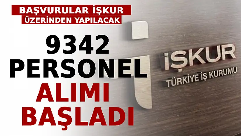 9342 Personel Alımı Başladı! Başvurular İŞKUR Üzerinden Yapılacak!