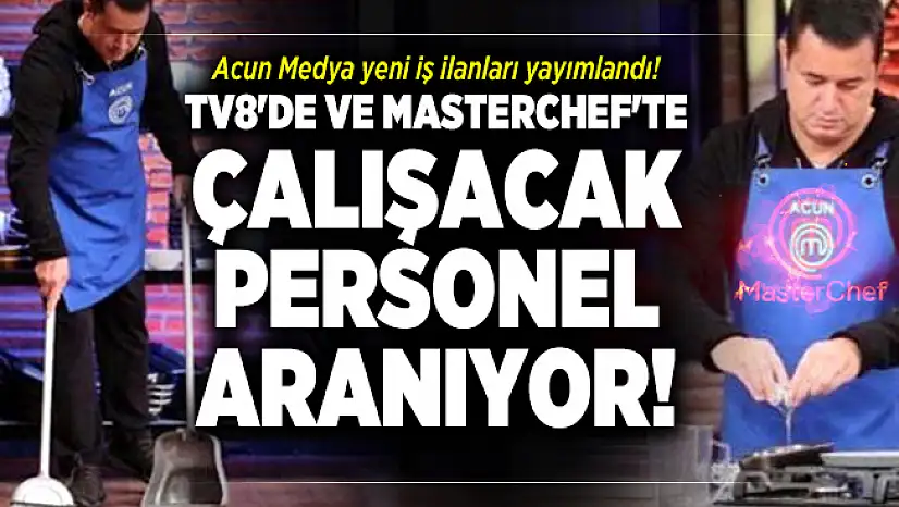 Acun Medya yeni iş ilanları yayımlandı! TV8'de ve Masterchef'te çalışacak personel aranıyor!