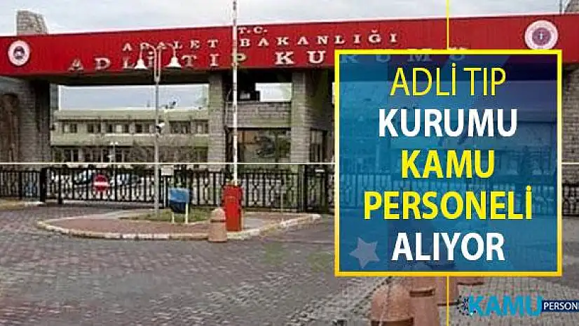 Adalet Bakanlığı Adli Tıp Kurumu (ATK) Sözleşmeli Kamu Personeli Alımı Yapıyor