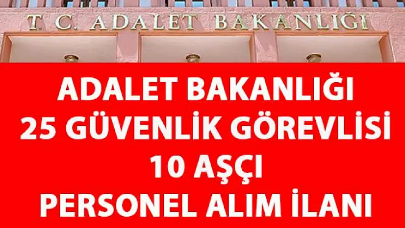 Adalet Bakanlığına sözlü sınavla güvenlik görevlisi ve aşçı alımı yapılacak