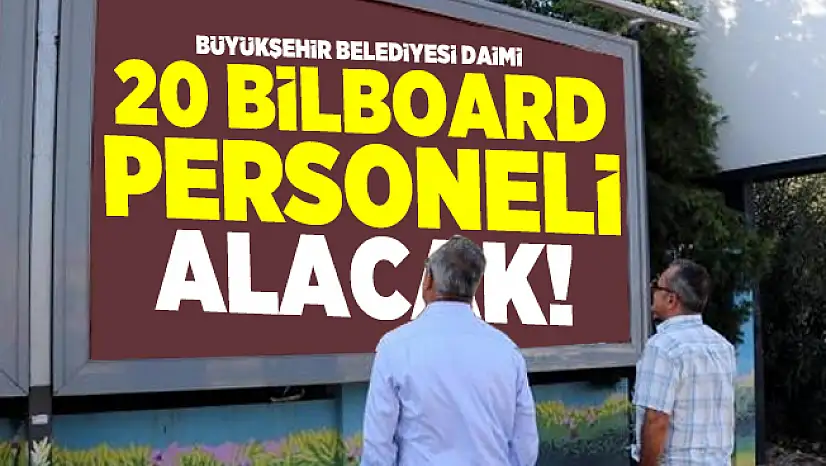 Büyükşehir Belediyesi daimi 20 Bilboard personeli alacak!