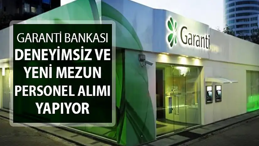 Garanti Bankası Deneyimsiz ve Yeni Mezun Personel Alımı Yapıyor