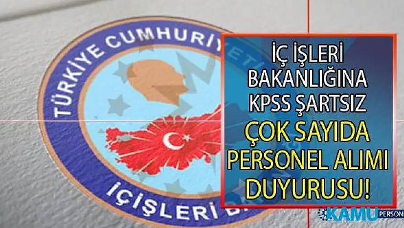 İçişleri Bakanlığı KPSS'li veya KPSS'siz yüksek maaşlı personel alımı yapıyor!