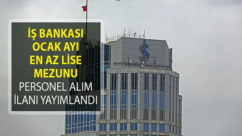 İş Bankası 2019 Ocak Ayı Personel Alım İlanı Yayımladı! (En Az Lise Mezunu Personel Alımı)
