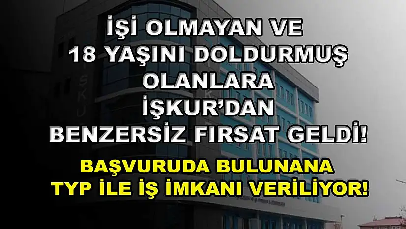 İşi olmayan ve 18 yaşını doldurmuş olanlara İŞKUR'dan benzersiz fırsat geldi! Başvuruda bulunana TYP ile iş imkanı veriliyor!