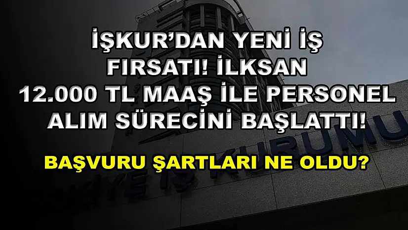 İŞKUR'dan yeni iş fırsatı! İlksan 12.000 TL maaş ile personel alım sürecini başlattı! Başvuru şartları ne oldu?
