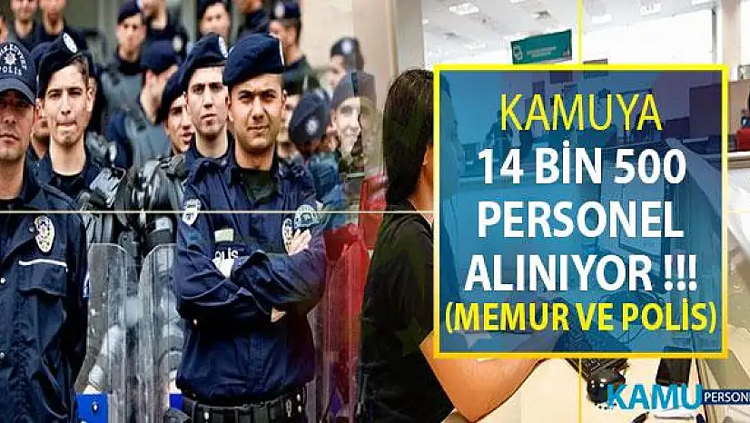 Kamuya 14 Bin 500 Personel Alımı Yapılıyor (Kamu Personeli ve Polis Alımı)