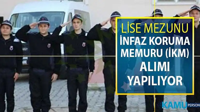 Lise Mezunu İnfaz Koruma Memuru (İKM) Alımı Yapılıyor