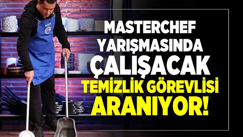 Masterchef yarışmasında çalışacak temizlik görevlisi aranıyor!