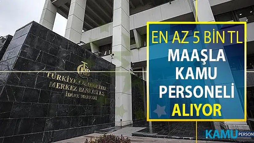 Merkez Bankası En Az 5 Bin TL Maaşla Kamu Personeli Alımı Yapıyor