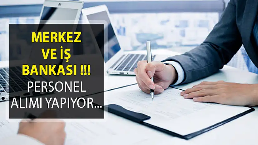 Merkez Bankası ve İş Bankası En Az Lise Mezunu Personel Alımı Yapıyorlar