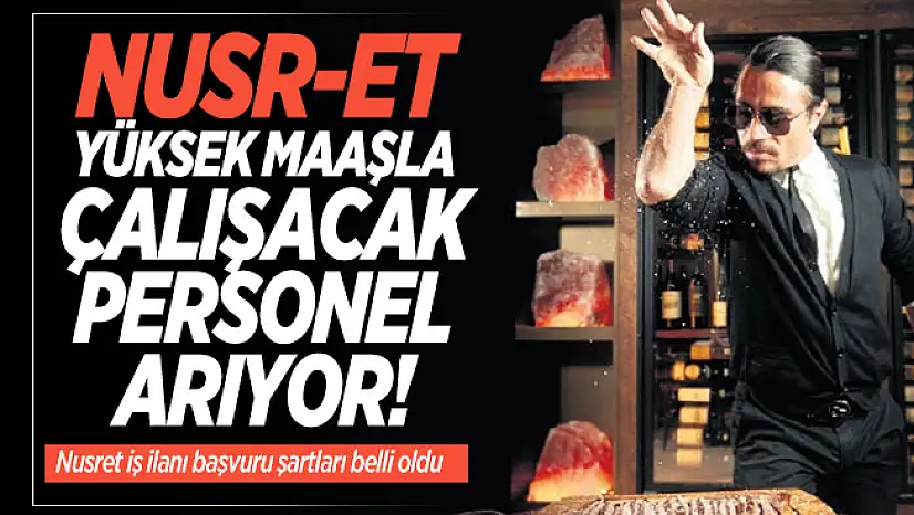 Nusret yeni iş ilanı yayımladı! Yüksek maaşla çalışacak personel arıyor!
