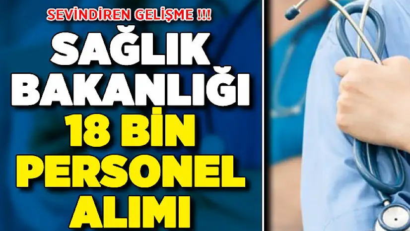 Sağlık Bakanlığı 18 Bin Personel Alımı Sevindiren Gelişme !