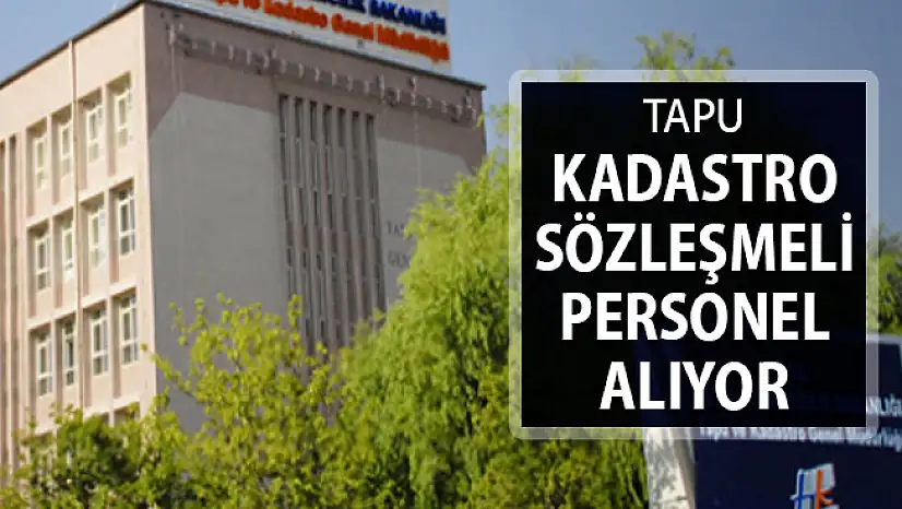 Tapu Kadastro Genel Müdürlüğü Sözleşmeli Kamu Personeli Alımı Yapıyor