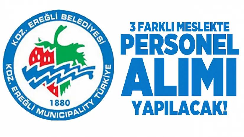 Zonguldak Ereğli Belediyesi Temizlik, Güvenlik Görevlisi ve Şoför alımı yapacak!
