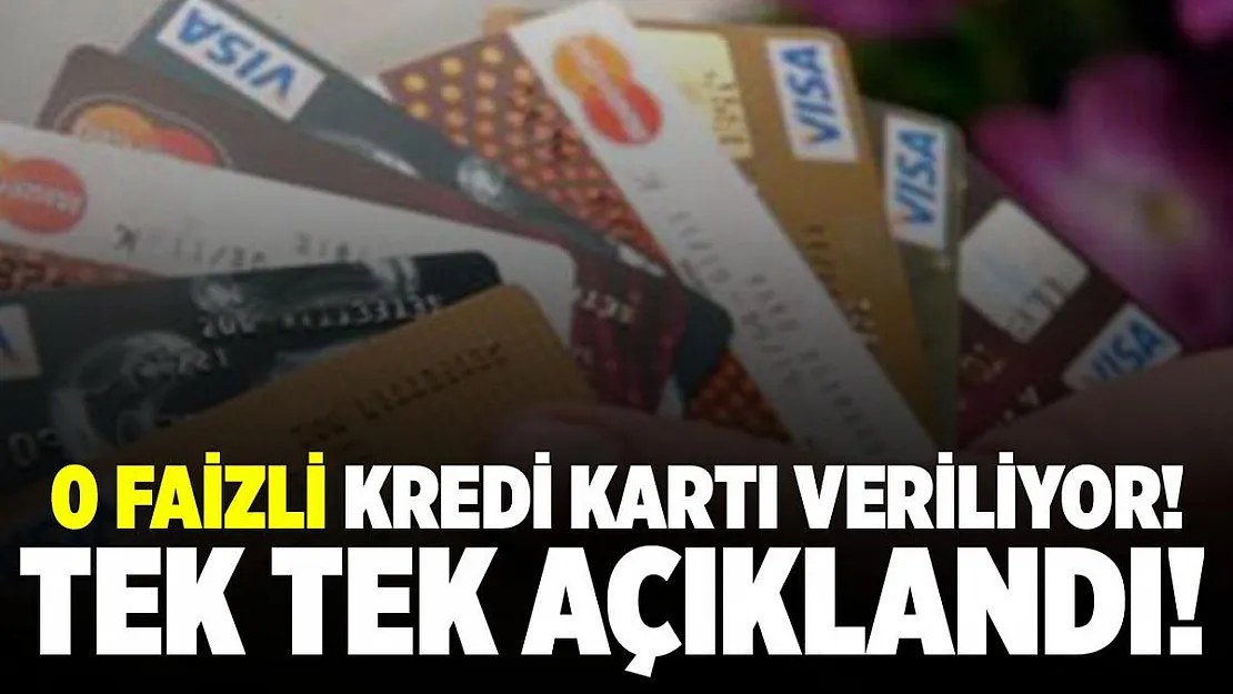 0 faizli kredi kartı veriliyor! Tek tek açıklandı!