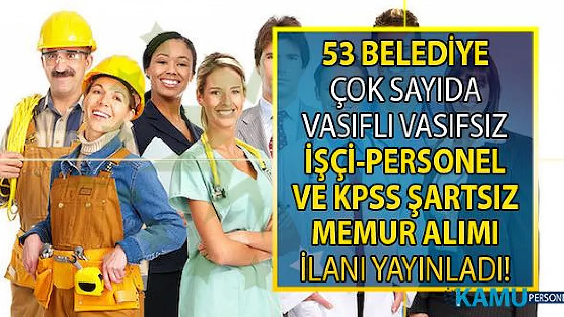03 Eylül İŞKUR KPSS'siz kamu ilanları! 53 Belediye vasıflı vasıfsız personel ve işçi alımı yapıyor!