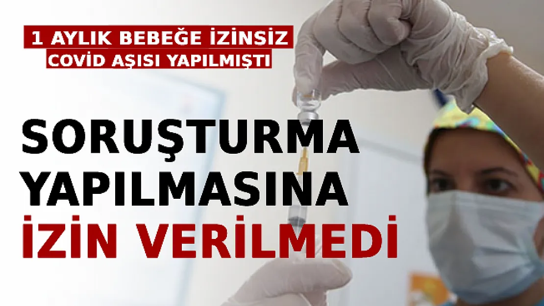 1 Aylık Bebeğe İzinsiz Koronavirüs Aşısı Yapılmıştı! Soruşturma Yapılmasına İzin Verilmedi