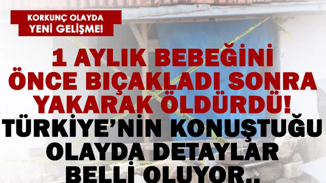 1 aylık bebek önce bıçaklandı sonra sobada yakılarak öldürüldü! Detaylar belli oluyor!