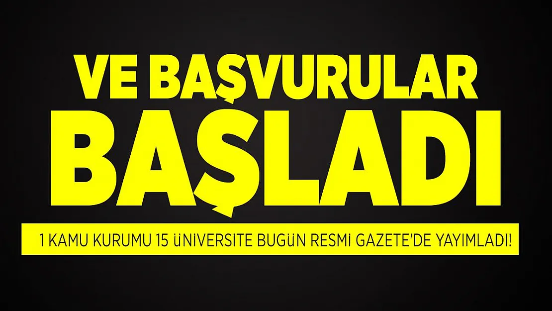 1 kamu kurumu 15 üniversite bugün Resmi Gazete'de yayımladı! Başvurular başladı