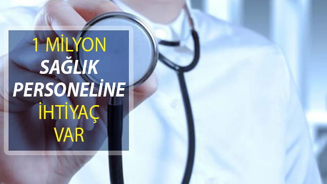 1 Milyon Sağlık Personeline İhtiyaç Var!