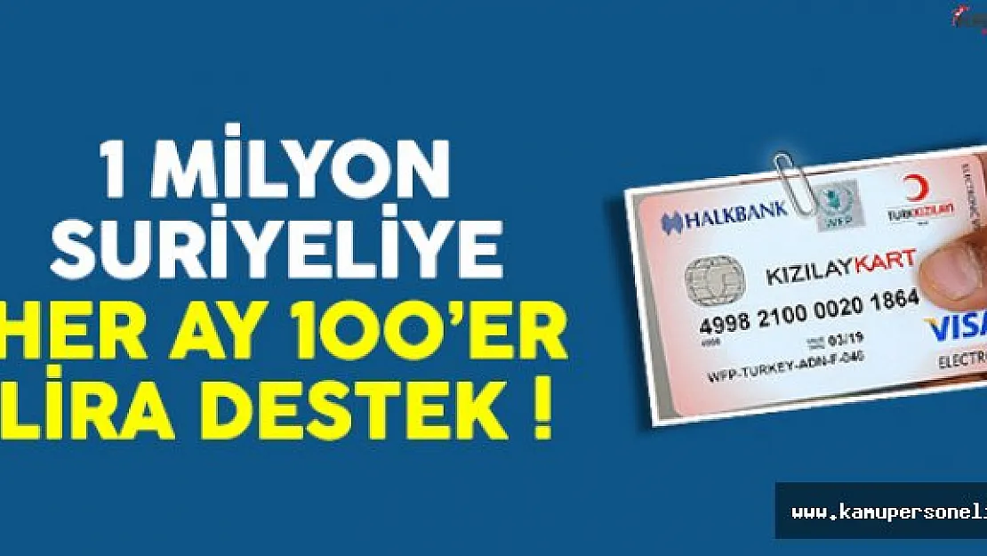 1 Milyon Suriyeliye Her Ay 100'er TL Destek !