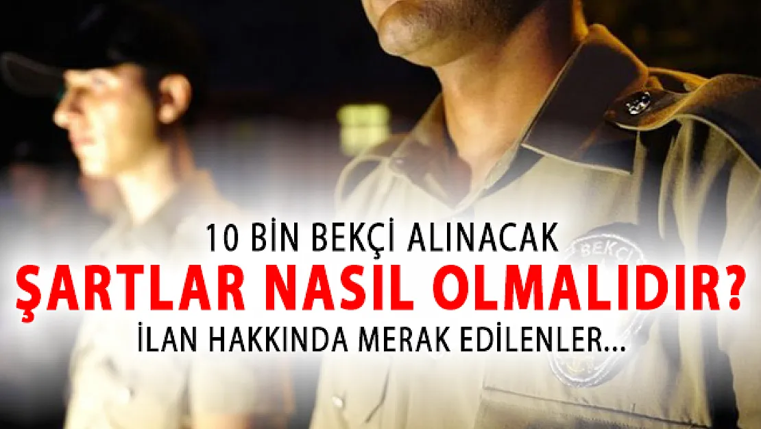 10 Bin Bekçi Alımı Yapılacak! Şartlar Nasıl Olmalıdır?