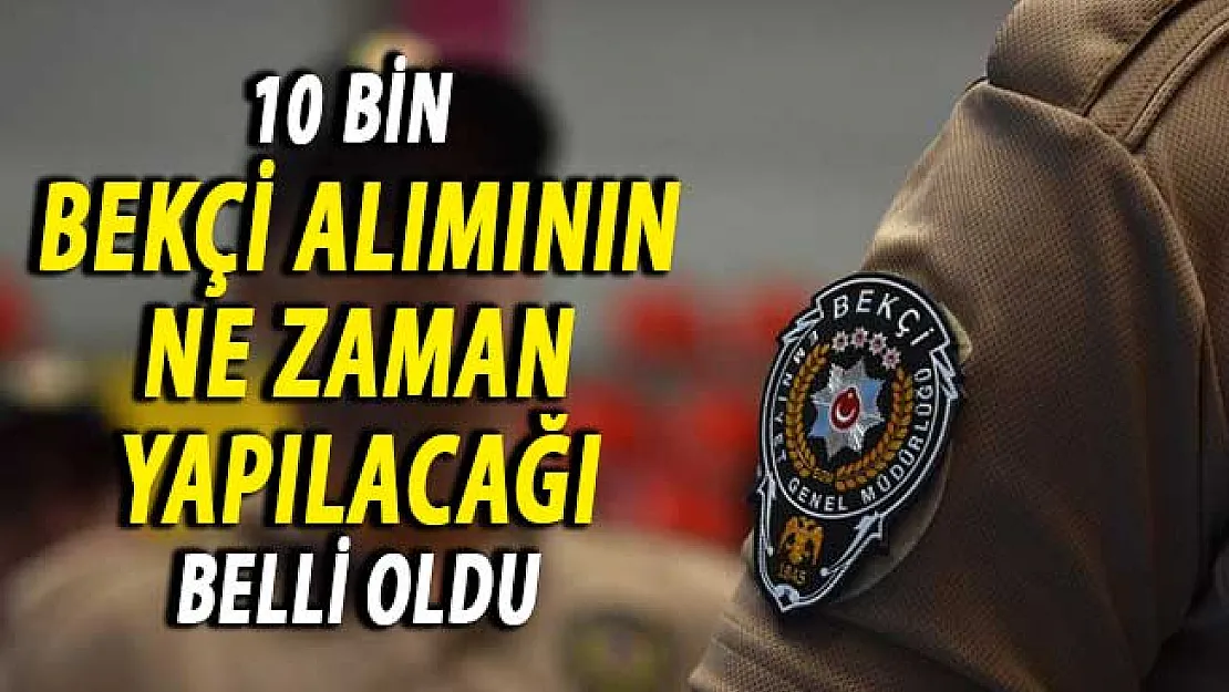 10 Bin Bekçi Alımının Ne Zaman Yapılacağı Belli Oldu ! İşte Genel Şartlar
