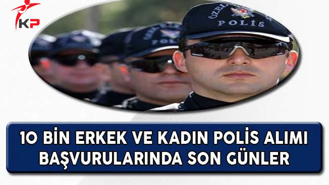 10 Bin Erkek ve Kadın Polis Alımı Başvurularında Son Günler