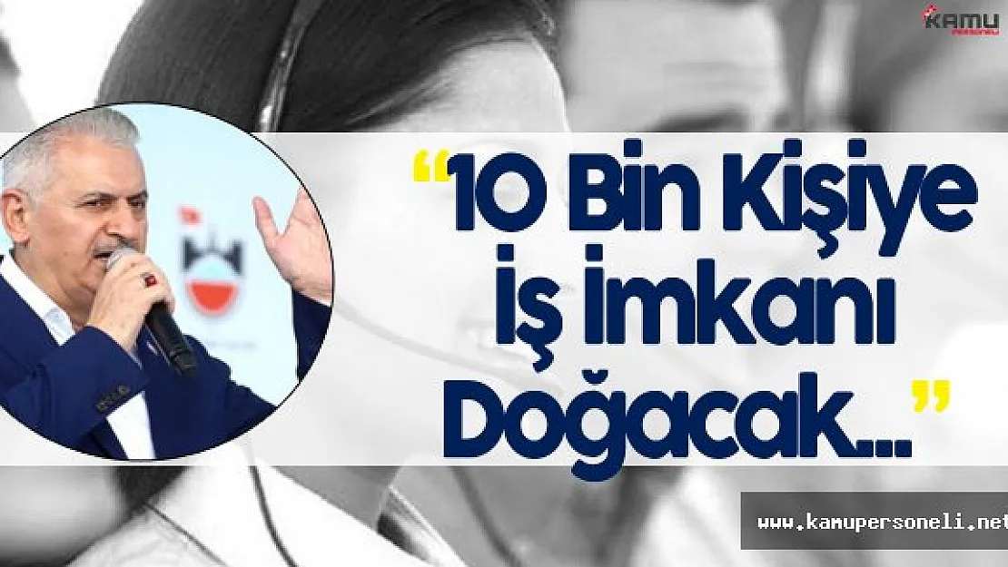 10 Bin Kişiye İş İmkanı Doğacak