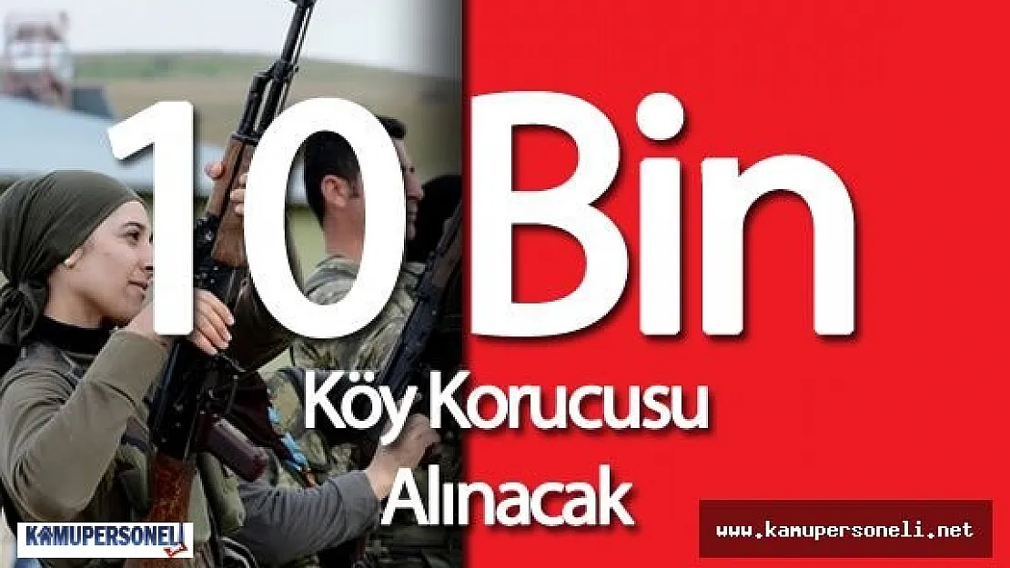 10 Bin Köy Korucusu Alımı Yapılacak