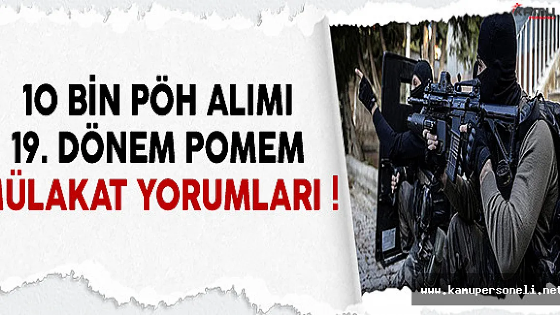 10 Bin Özel Harekat Alımı 19. Dönem POMEM Mülakat Yorumları