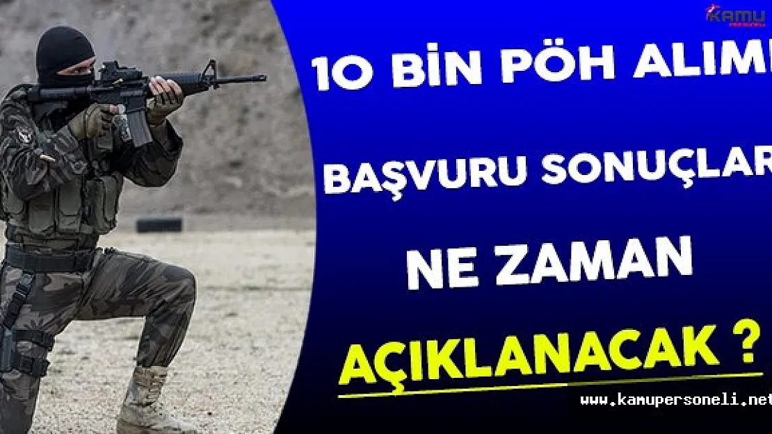 10 Bin Özel Harekat Alımı İçin Başvuru Sonuçları Ne Zaman Açıklanacak?