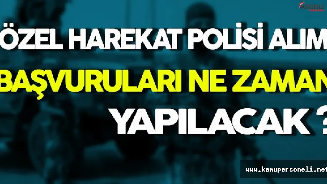 10 Bin Özel Harekat Polisi Alımı Başvuruları Ne Zaman Yapılacak ?