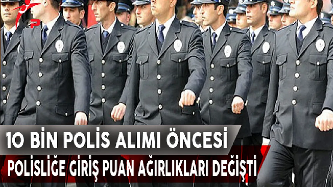 10 Bin Polis Alım İlanı Öncesi Puan Ağırlıkları Değişti, KPSS Oranı Azaltıldı