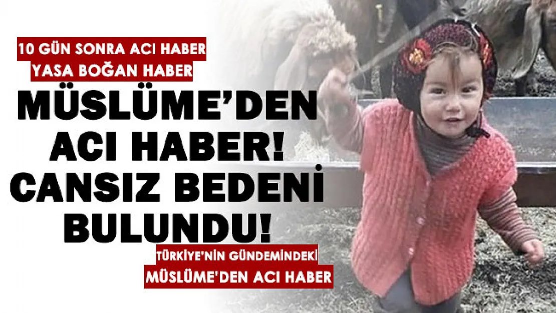 10 gündür aranıyordu acı haber geldi! Türkiye'nin gündemindeki Yörük kızı Müslüme'nin cansız bedeni bulundu
