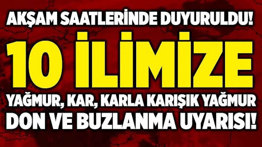 10 ile yağmur, kar, karla karışık yağmur, buzlanma ve don uyarısı yapıldı!