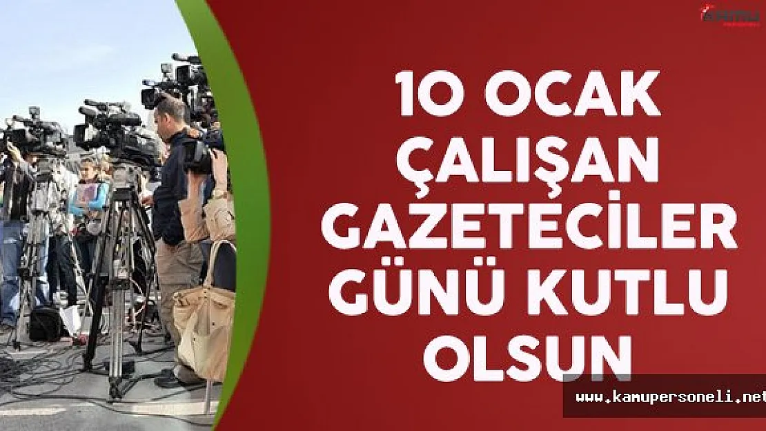 10 Ocak Çalışan Gazeteciler Günü Kutlu Olsun