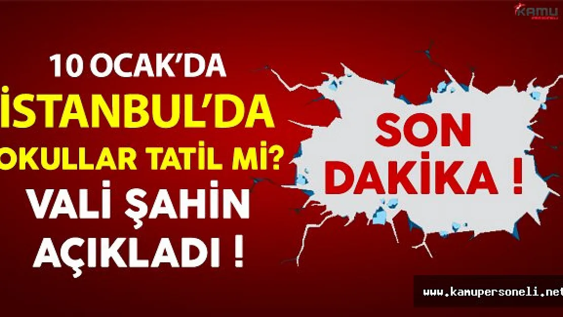 10 Ocak İstanbul'da Okullar Tatil Mi? Vali Vasip Şahin'den Açıkladı