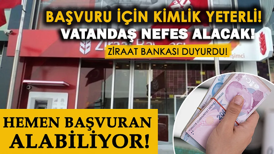 100 bin TL'ye kadar nakit para ihtiyacı olana Ziraat Bankası müjdeyi verdi!