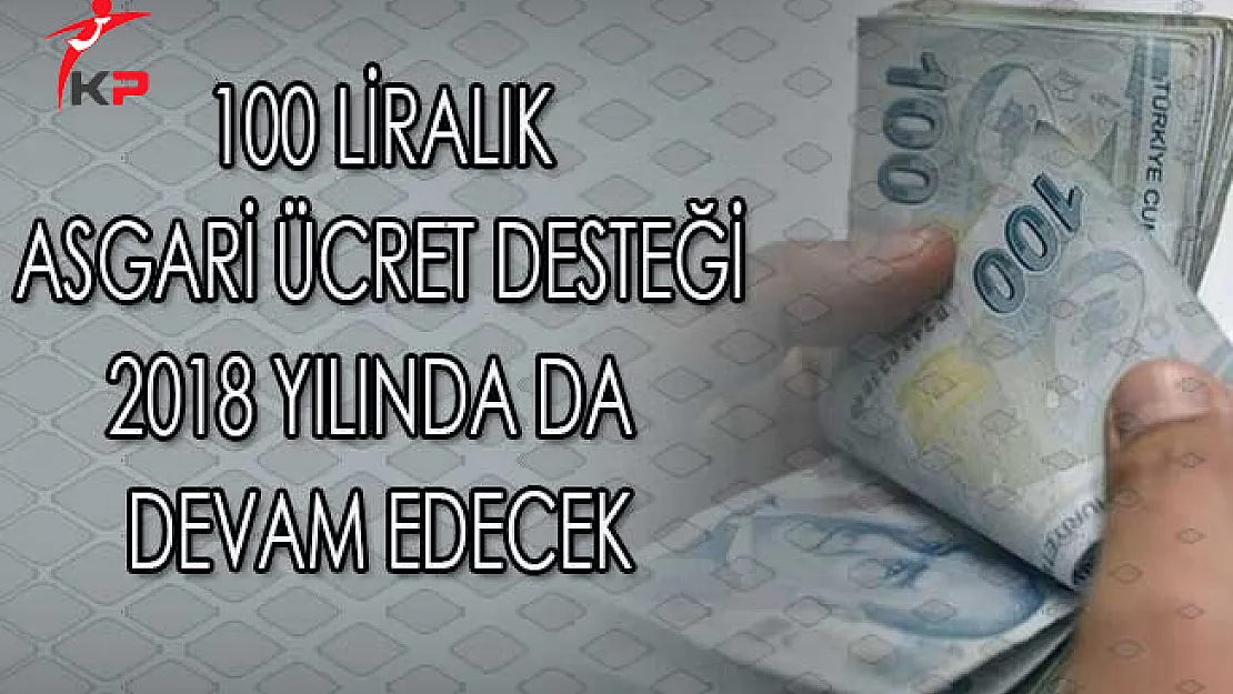 100 Liralık Asgari Ücret Desteği 2018 Yılında Devam Edecek