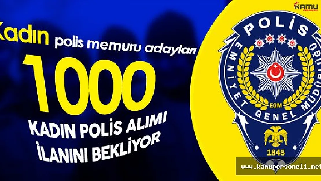 1000 Kadın 9 Bin Erkek Polis Memuru Alımı için Gözler Polis Akademisi Başkanlığı'nda