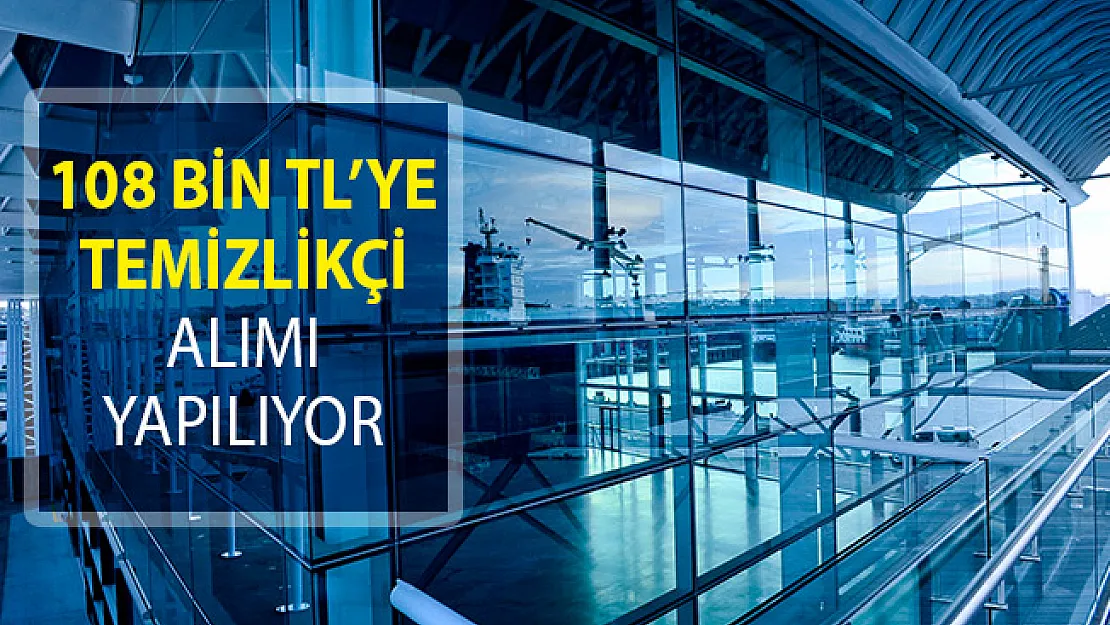 108 Bin TL'ye Temizlikçi Alımı Yapılıyor