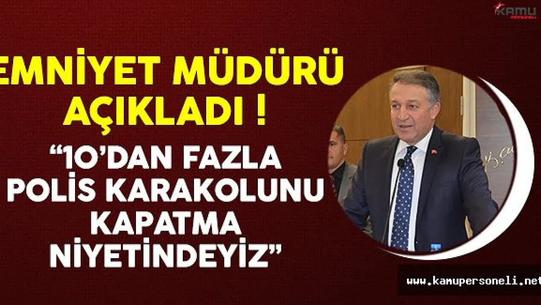 ཆ'dan fazla polis karakolu kapatılacak'