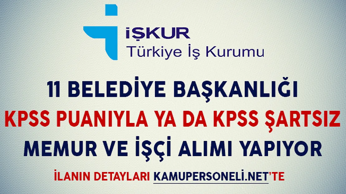 11 Belediye KPSS Puanıyla ya da KPSS Şartsız Memur ve İşçi Alımı Yapıyor