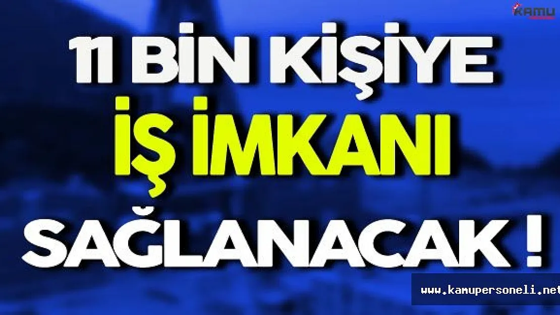 11 Bin Kişiye Yeni İstihdam Müjdesi
